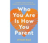 Who You Are Is How You Parent: A Modern Monk’s Guide to Parenting Your Struggling Teen