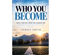 Who You Become: Daily Reflection on Character through Athletics, Faith and Life