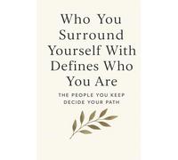 Who You Surround Yourself With Defines Who You Are: THE PEOPLE YOU KEEP DECIDE YOUR PATH
