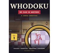 WHODOKU: 80 casi di mistero e logica deduttiva a colori da risolvere come un sudoku - Colloca i sospettati e smaschera l'assassino (da principiante a esperto)