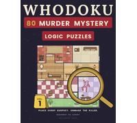 WHODOKU: 80 Murder Mystery Logic Puzzles in Full Color, Solved Like Sudoku - Place Every Suspect, Unmask the Killer (Beginner to Expert)