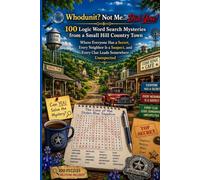 Whodunit? Not Me... Did You!: 100 Logic Word Search Mysteries from a Small Hill Country Town Where Everyone Has a Secret, Every Neighbor Is a Suspect, ... and missing who-dun'-it word searches)