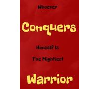 Whoever Conquers Himself Is The Mightiest Warrior: Inspirational Lined Notebook for Kids and Adults. Perfect for Writing, School, and Personal Growth