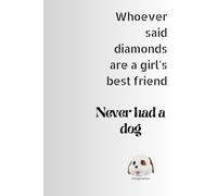 Whoever said diamonds are a girl's best friend, Never had a dog: Journal, Notebook, Diary, Composition Book 100 pages lined white paper