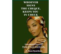 Whoever Signs The Cheque Keeps You In Check: Unlocking Financial Power In Love and In Life