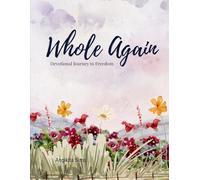 Whole Again: 30 Days of Healing, Reflection, and Faith for the Woman Rebuilding Her Life