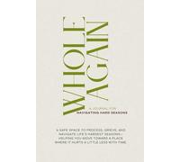 Whole Again: A Journal for Navigating Grief, Heartbreak, and Life’s Hardest Seasons