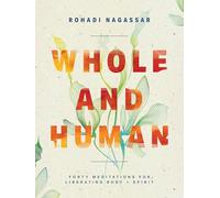 Whole and Human: Forty Meditations for Liberating Body and Spirit