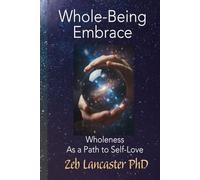Whole-Being-Embrace: Wholeness as a Path to Self-Love