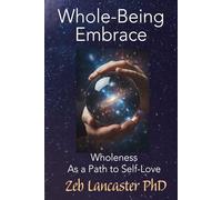 Whole-Being-Embrace: Wholeness as a Path to Self-Love