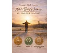 Whole Body Wellness: From the hART Wellness Studio: Finding Your Purpose - Vol 2