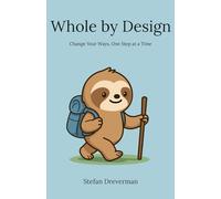 Whole by Design: Change Your Ways, One Step at a Time