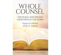 Whole Counsel: Essays in Honor of Jay E Adams