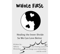 Whole First: Healing the Inner Divide So We Can Love Better