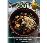 Whole Food Plant Based Soups At Home: Vol 1: Hearty and Flavorful (Whole Food Plant-Based Recipes at Home Cookbook Series)