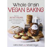 Whole Grain Vegan Baking: More than 100 Tasty Recipes for Plant-Based Treats Made Even Healthier-From Wholesome Cookies and Cupcakes to Breads, Biscuits, and More by Celine Steen (1-Apr-2013) Paperback