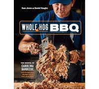 Whole Hog BBQ: The Gospel of Carolina Barbecue with Recipes from Skylight Inn and Sam Jones BBQ [A Cookbook]