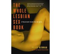 Whole Lesbian Sex Book: A Passionate Guide for All of Us