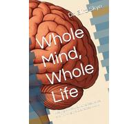 Whole Mind, Whole Life: Healing Anxiety, Building Resilience, and Thriving in a Distracted World