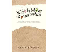 Whole Mom Revolution: A mindset guide for Christian moms who want to pursue purpose, create income, and stay present with their families.