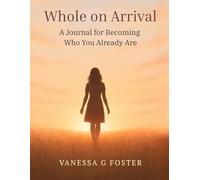Whole on Arrival: A Journal for Becoming Who You Already Are: A safe space to drop the masks, love the mirror, and come home to yourself.