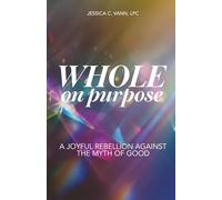Whole on Purpose: A Joyful Rebellion Against the Myth of Good