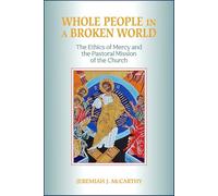 Whole People in a Broken World: The Ethics of Mercy and the Pastoral Mission of the Church