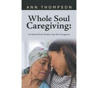 Whole Soul Caregiving: An End-of-Life Doula's Tips for Caregivers