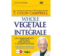 Whole. Vegetale e integrale. Un cambiamento epocale per la nostra salute e alimentazione [Italia] [DVD]