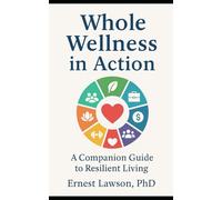 Whole Wellness in Action: A Companion Guide to Resilient Living