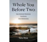 Whole You Before Two: How Emotional Wholeness Transforms Every Relationship