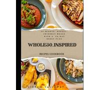 WHOLE30-INSPIRED RECIPES COOKBOOK: 30-MINUTE, BUDGET-FRIENDLY MEALS WITH A 30-DAY RESET PLAN