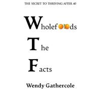 Wholefoods the Facts: The Secret To Thriving After 40