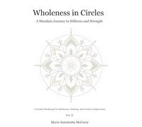 Wholeness in Circles: A Mandala Journey to Stillness and Strength