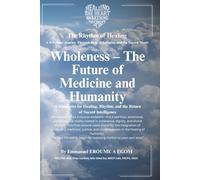 Wholeness - The Future of Medicine and Humanity: Healing Systems through Rhythm, Justice, and Sacred Intelligence (The Rhythm Of Healing)