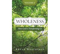 Wholeness, Volume 2: How God Is Transforming Us
