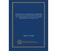 Wholesale prices of fresh fruits and vegetables and auction prices of fresh fruits at New York City and Chicago and F.O.B. prices at leading shipping points, by months, 1953