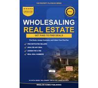 Wholesaling Real Estate for Beginners: Step by Step from Finding Deals to Assigning Contracts, with Marketing, Negotiation, and Real Numbers for Investors (The Property Playbook for Investors)