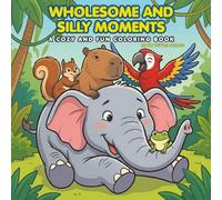 Wholesome and Silly Moments Coloring Book: A cozy and fun Coloring Book of Unexpected Animal Besties and Silly Moments | Relax and Unwind, Stress relief Coloring book |