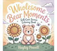 Wholesome Bear Moments: Self-Care Scenes Coloring Book - 40 Cute Daily Life Activities, Cozy Kawaii Designs for Adults and Teens Stress Relief