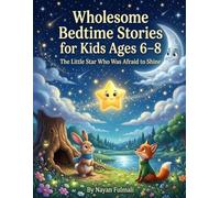 Wholesome Bedtime Stories for Kids Ages 6-8: The Little Star Who Was Afraid to Shine: A Heartwarming Bedtime Story About Confidence, Kindness, and Self-Belief