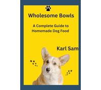 Wholesome Bowls: A Complete Guide to Homemade Dog Food