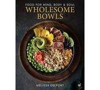 Wholesome Bowls: Food for mind, body and soul