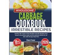 Wholesome Cabbage Cookbook 2026: Healthy 150+ Quick & Easy Budget-friendly Recipes from Soup to Smoothies enjoy various delicious dishes for all diet with 30 days Meal Plan