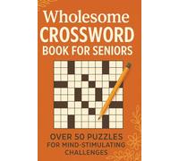Wholesome Crossword Book for Seniors: 50+ Puzzles to Support Mental Clarity, Focus & Joy I Easy, Mind-Stimulating Crossword Puzzle Book For Adults and Seniors