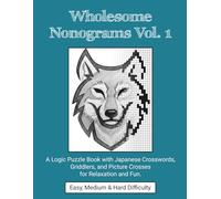 Wholesome Nonograms Vol. 1: A Logic Puzzle Book with Japanese Crosswords, Griddlers, Picture Crosses for Relaxation and Fun. Easy, Medium & Hard Difficulty