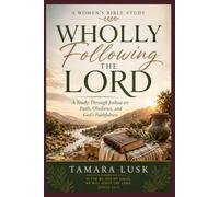WHOLLY FOLLOWING THE LORD: A Study Through Joshua on Faith, Obedience, and God's Faithfulness-A Women's Bible Study