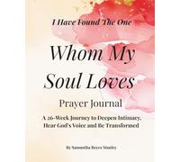 Whom My Soul Loves: A 26-Week Journey to Deepen Intimacy, Hear God’s Voice and Be Transformed