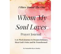 Whom My Soul Loves: A 26-Week Journey to Deepen Intimacy, Hear God’s Voice and Be Transformed