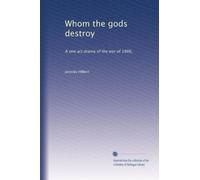 Whom the gods destroy: A one act drama of the war of 1866,